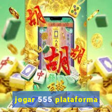 jogar 555 plataforma